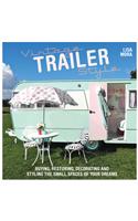 Vintage Trailer Style: Buying, Restoring, Decorating and Styling the Small Spaces of Your Dreams!