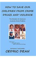How To Save Our Children From Crime, Drugs And Violence