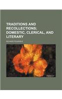 Traditions and Recollections; Domestic, Clerical, and Literary