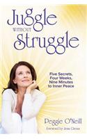 Juggle Without Struggle: Five Secrets, Four Weeks, Nine Minutes to Inner Peace [With Meditation Prayer Card]