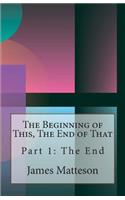 Beginning of This, The End of That