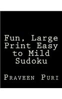 Fun, Large Print Easy to Mild Sudoku: Easy to Read, Large Grid Puzzles
