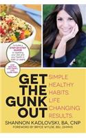 Get the Gunk Out: Simple Healthy Habits. Life Changing Results.(English)
