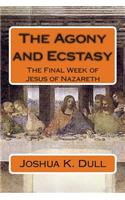 Agony and Ecstasy: The Final Week of Jesus of Nazareth