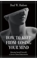 How to Keep from Losing Your Mind