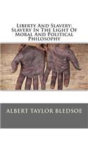 Liberty and Slavery: Slavery in the Light of Moral and Political Philosophy