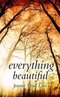 Everything Beautiful: And Other Stories