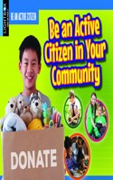 Be an Active Citizen in Your Community: (Be an Active Citizen)