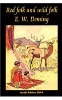 Red folk and wild folk E. W. Deming