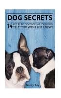 Dog Secrets: 14 Rules to Developing Your Dog That You Wish You Knew!