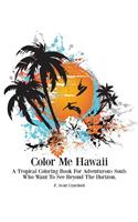 Color Me Hawaii: A Tropical Coloring Book For Adventurous Souls Who Want To See Beyond The Horizon(English)
