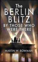 Berlin Blitz by Those Who Were There