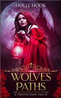 Wolves and Paths (A Twisted Fairytale #2): (2 A Twisted Fairy Tale)