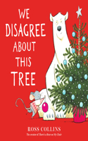 We Disagree About This Tree: A Christmas Story: (Ross Collins' Mouse and Bear Stories)