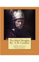 black Douglas. By: S. R. Crockett: (Original Version)