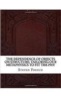 The Dependence of Objects on Structure: Tailoring Our Metaphysics to Fit the Phy