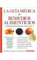 La  Guia Medica de Remedios Alimenticios: Los Descubrimientos Mas Nuevos Sobre la Asombrosa Capacidad de los Alimentos Para Tratar y Prevenir las Enfe