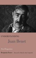 Understanding Juan Benet: New Perspectives(Understanding Modern European and Latin American Literature)