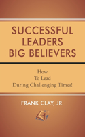 Successful Leaders Big Believers
