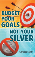 Budget Your Goals Not Your Silver
