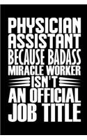 Physician Assistant Because Badass Miracle Worker Isn't An Official Job Title: Coworker Staff Office Funny Gag Colleague Notebook Wide Ruled Lined Journal 6x9 Inch ( Legal ruled ) TEAM Family Gift Idea Mom Dad or Kids in Holida