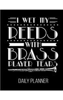 I Wet My Reeds With Brass Player Tears Daily Planner: Funny Clarinet Marching Band Orchestra Daily Planner January 1st, 2020 To December 31st, 2020