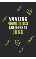 Amazing Rheumatologist Born In June Notebook Birthday Gift