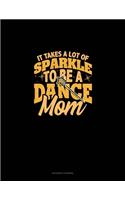 It Takes A Lot Of Sparkle To Be A Dance Mom