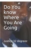 Do You know Where You Are Going