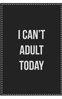 I Can't Adult Today