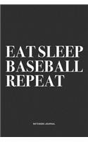 Eat Sleep Baseball Repeat: A 6x9 Inch Diary Notebook Journal With A Bold Text Font Slogan On A Matte Cover and 120 Blank Lined Pages Makes A Great Alternative To A Card