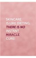 Skincare Is Like Dieting, There Is No Instant Miracle Cure!