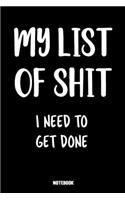 Notebook MY LIST OF SHIT I Need To Get Done