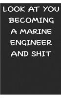 Look At You Becoming a Marin engineer and shit funny notebook Gift