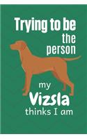 Trying to be the person my Vizsla thinks I am: For Vizsla Dog Fans