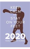 Keep Calm And Stay On Your Feet In 2020 - Yearly And Weekly Planner