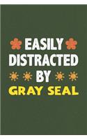 Easily Distracted By Gray Seal: A Nice Gift Idea For Gray Seal Lovers Funny Gifts Journal Lined Notebook 6x9 120 Pages