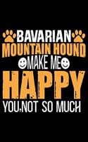 Bavarian Mountain Hound Make Me Happy You, Not So Much