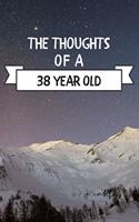 The Thoughts Of A 38 Year Old: 38 Year Old Birthday Gift Journal / Notebook / Diary / Unique Greeting Card Alternative