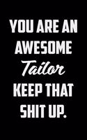 You Are An Awesome Tailor Keep That Shit Up: Funny Gratitude Journal 100 Pages Handy 6"x9" Hilarious Quotes Covers Undated Notebook