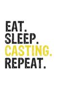 Eat Sleep Casting Repeat Best Gift for Casting Fans Notebook A beautiful