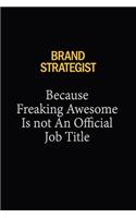 Brand Strategist Because Freaking Awesome Is Not An Official Job Title: 6x9 Unlined 120 pages writing notebooks for Women and girls