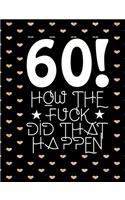 60! How The Fuck Did That Happen