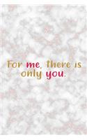 For Me, There Is Only You: Marriage Notebook Journal Composition Blank Lined Diary Notepad 120 Pages Paperback Marble