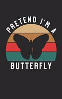 Butterfly Notebook - Pretend I'm A Butterfly Journal - Butterfly Gift for Animal Lovers - Butterfly Diary: Medium College-Ruled Journey Diary, 110 page, Lined, 6x9 (15.2 x 22.9 cm)