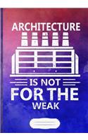 Architecture Is Not for the Weak