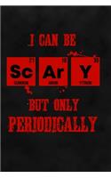 I Can Be Scary But Only Periodically