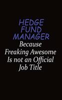 Hedge fund manager Because Freaking Awesome Is Not An Official Job Title: Career journal, notebook and writing journal for encouraging men, women and kids. A framework for building your career.