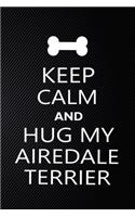 Keep Calm And Hug My Airedale terrier: Cute Airedale terrier Journal, Dog Notebook, Puppy Diary. Stylish Lined Notebook For Airedale terrier Dog Lovers, Airedale terrier Mom, dad lover gi
