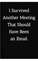 I Survived Another Meeting That Should Have Been an Email. Notebook